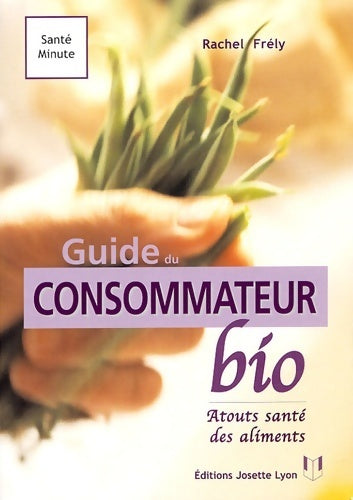 Le guide du consommateur bio - Rachel Frely -  Santé minute - Livre