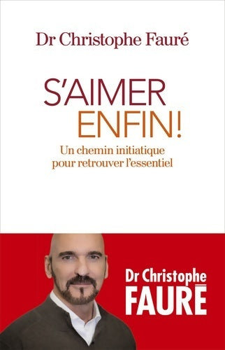 Livrenpoche : S'aimer enfin ! Un chemin initiatique pour retrouver l'essentiel - Christophe Fauré - Livre