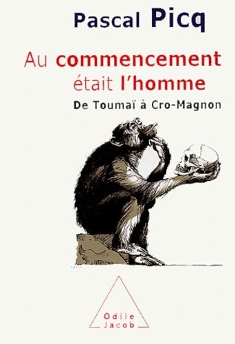 Livrenpoche : Au commencement était l'homm. De Toumaï à cro-magnon - Pascal Picq - Livre