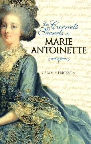 Les carnets secrets de Marie-Antoinette - Carolly Erickson - Livre