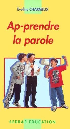 Ap-prendre la parole tous niveaux (le livre ) - Eveline Charmeux - Livre