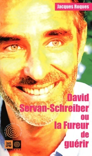Livrenpoche : David-Servan Schreiber ou la fureur de guérir - Jacques Roques - Livre