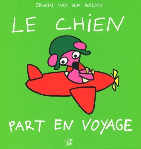 Livrenpoche : Le chien part en voyage - Erwin Van Den Arend - Livre