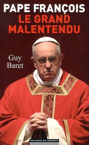 Livrenpoche : Pape François, le grand malentendu - Guy Baret - Livre