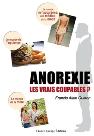 Anorexie. Les vrais coupables ? - Francis Alain Guitton -  France Europe GF - Livre