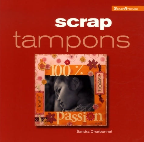 Scrap tampons - Sandra Charbonnel -  Scrap Attitude - Livre