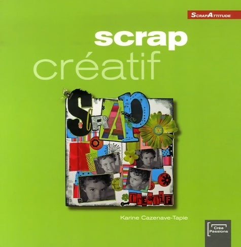 Scrap créatif - Karine Cazenave-Tapie -  Scrap Attitude - Livre