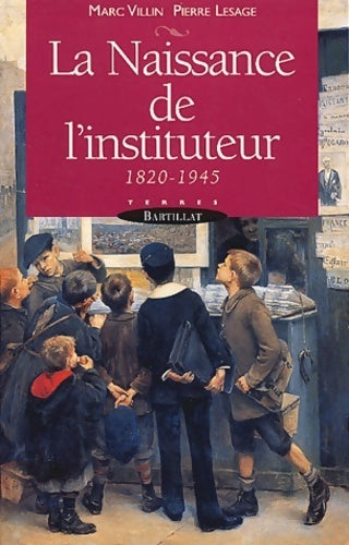 Livrenpoche : La naissance de l'instituteur 1820-1945 - Marc Villin, Pierre Lesage - Livre