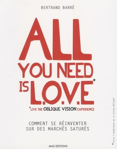 Livrenpoche : All you need is love (live the oblique vision experience). Comment se réinventer sur des marchés saturés - Bertrand Barré - Livre