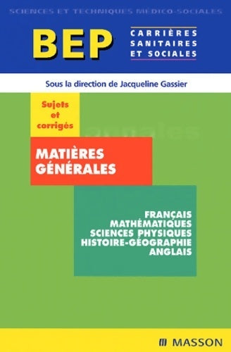 BEP SMS Matières générales, sujets et corrigés - Jacqueline Gassier -  Sciences et techniques sociales - Livre