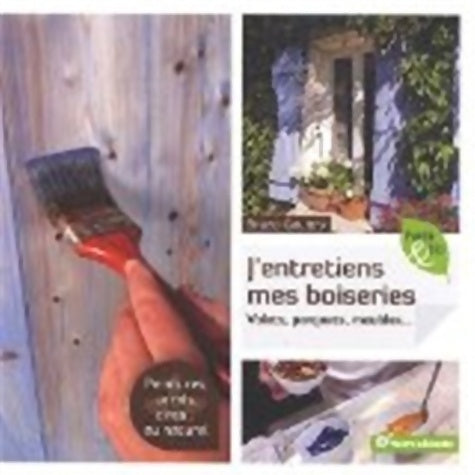 Livrenpoche : J'entretiens mes boiseries. Volets, parquets, meubles - Bruno Gouttry - Livre