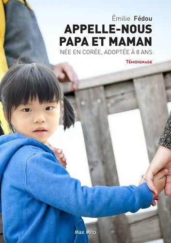 Livrenpoche : Appelle nous papa et maman. Née en Corée, adoptée à 8 ans - Emilie Fédou - Livre