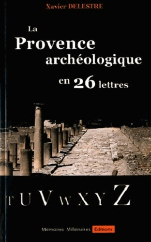 Livrenpoche : La Provence archéologique en 26 lettres - Xavier Delestre - Livre