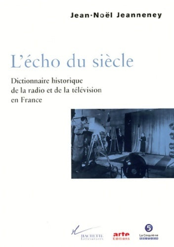 Livrenpoche : L'écho du siècle. Dictionnaire historique de la radio et de la télévision en France - Jean-Noël Jeanneney - Livre