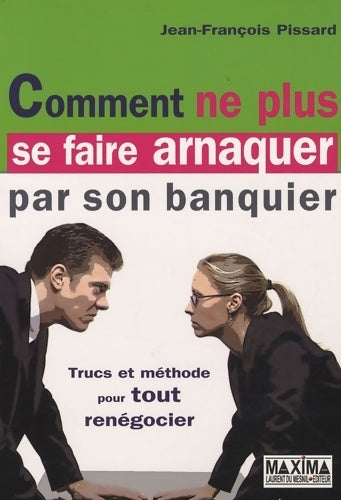 Comment ne plus se faire arnaquer par son banquier - Jean-François Pissard - Livre