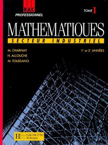 Livrenpoche : Mathématiques bac pro industriel Tome I : 1re et 2e années - Marc Charnay - Livre
