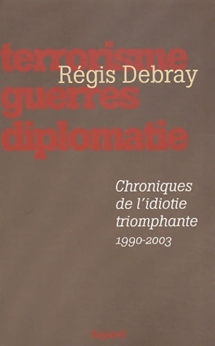Livrenpoche : Chroniques de l'idiotie triomphante (1990-2003) - Régis Debray - Livre