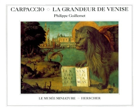 Carpaccio. La grandeur de Venise - Philippe Guillemet -  Le musée miniature - Livre