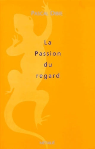 La passion du regard - Pascal Dibie - Livre