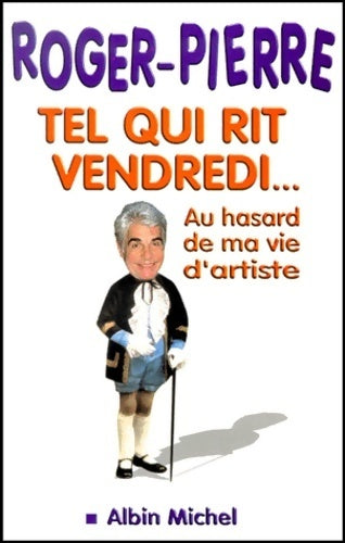 Livrenpoche : Tel qui rit vendredi... Au hasard de ma vie d'artiste - Roger Pierre - Livre