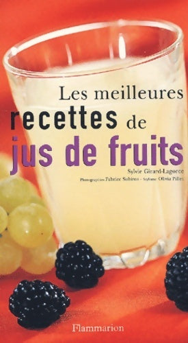 Les meilleures recettes de jus de fruits - Sylvie Girard-Lagorce -  Flammarion GF - Livre