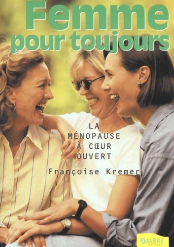 Livrenpoche : Femme pour toujours... La ménopause à coeur ouvert - Françoise Kremer - Livre