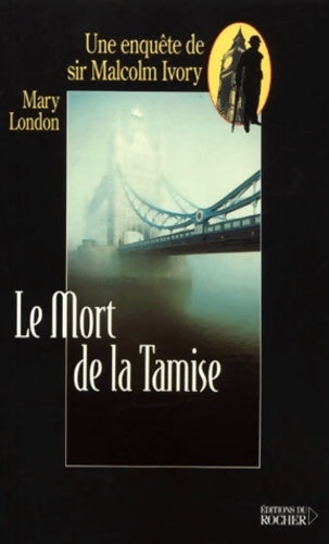 Livrenpoche : La mort de la Tamise. Une enquête de sir Malcolm Ivory - Mary London - Livre