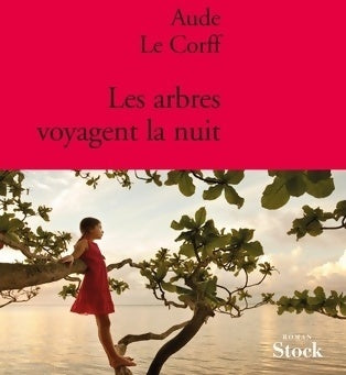 Livrenpoche : Les arbres voyagent la nuit - Aude Le Corff - Livre