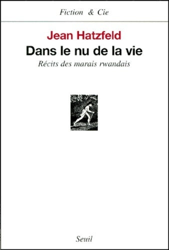 Livrenpoche : Dans le nu de la vie. Récits des marais rwandais - Jean Hatzfeld - Livre