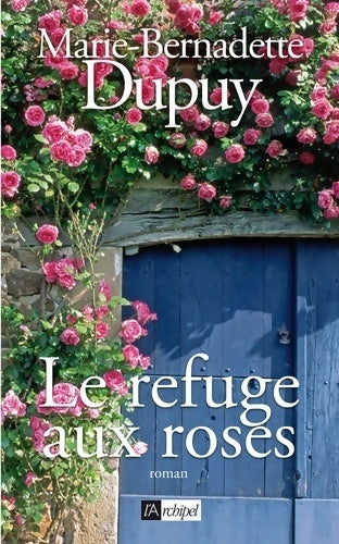 Livrenpoche : Le refuge aux roses - Marie-Bernadette Dupuy - Livre