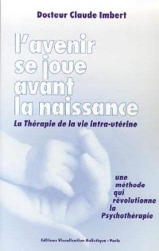 Livrenpoche : L'avenir se joue avant la naissance  - Claude Imbert, Docteur Claude Imbert - Livre