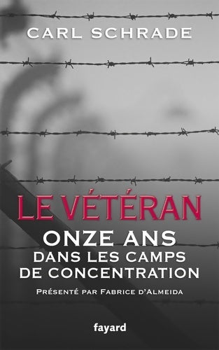 Livrenpoche : Le vétéran : Onze ans dans les camps de concentration - Carl Schrade - Livre