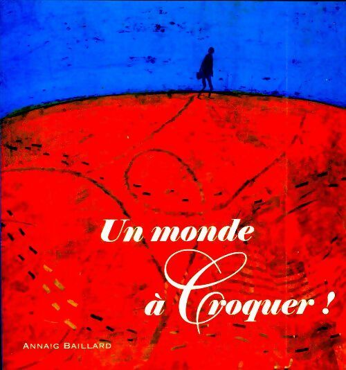 Livrenpoche : Un monde à croquer ! - Annaig Baillard - Livre