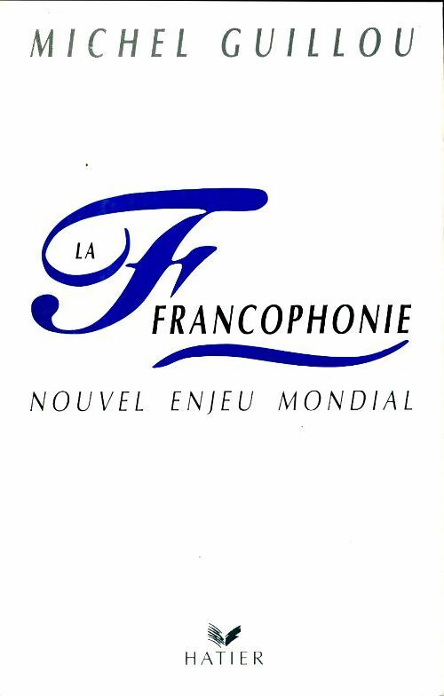 Livrenpoche : La francophonie. Nouvel enjeu mondial - Michel Guillou - Livre