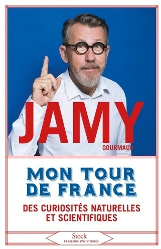 Mon tour de France des curiosités naturelles et scientifiques - Jamy Gourmaud - Livre