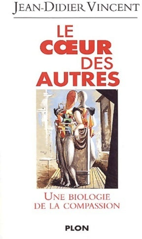 Livrenpoche : Le coeur des autres. Une biologie de la compassion - Jean-Didier Vincent - Livre