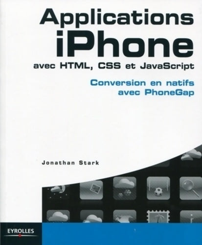 Livrenpoche : Applications iphone avec HTML, CSS et javascript : Conversion en natifs avec PhoneGap - Jonathan Stark - Livre