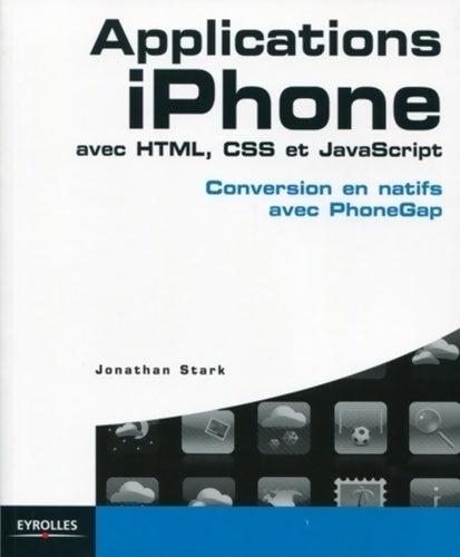 Applications iphone avec HTML, CSS et javascript : Conversion en natifs avec PhoneGap - Jonathan Stark -  Eyrolles GF - Livre