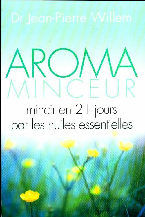 Livrenpoche : Aroma Minceur. Mincir en 21 jours par les huiles essentielles - Jean-Pierre Willem - Livre