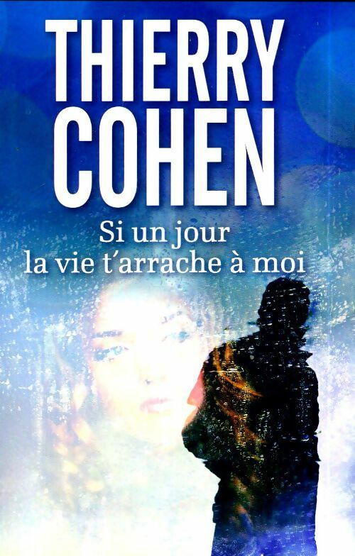 Livrenpoche : Si un jour la vie t'arrache à moi - Thierry Cohen - Livre