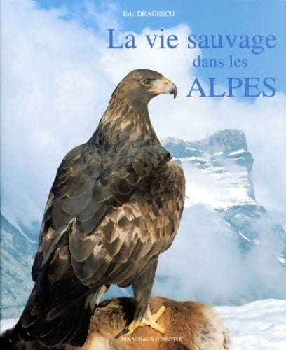 La vie sauvage dans les Alpes - Eric Dragesco - Livre