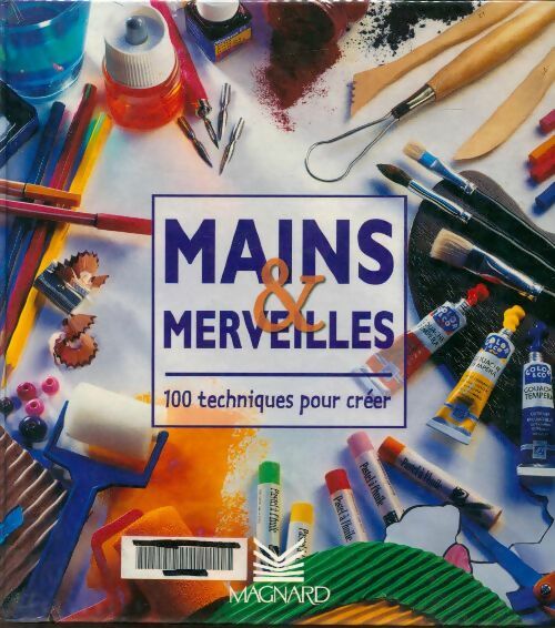 Livrenpoche : Mains & merveilles. 100 techniques pour créer - Colette Bernadac - Livre