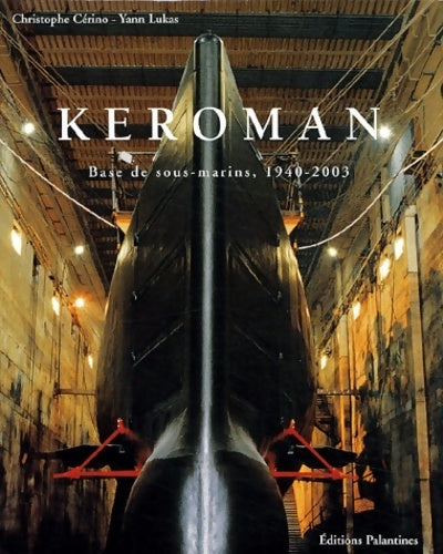 Livrenpoche : Keroman. Base de sous-marins, 1940-2003 - Christophe Cérino - Livre