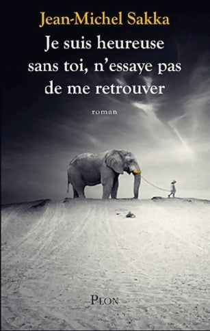 Livrenpoche : Je suis heureuse sans toi, n'essaie pas de me retrouver - Jean-Michel Sakka - Livre