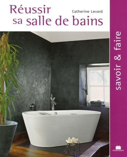 Réussir sa salle de bains - Catherine Levard -  Savoir & faire - Livre