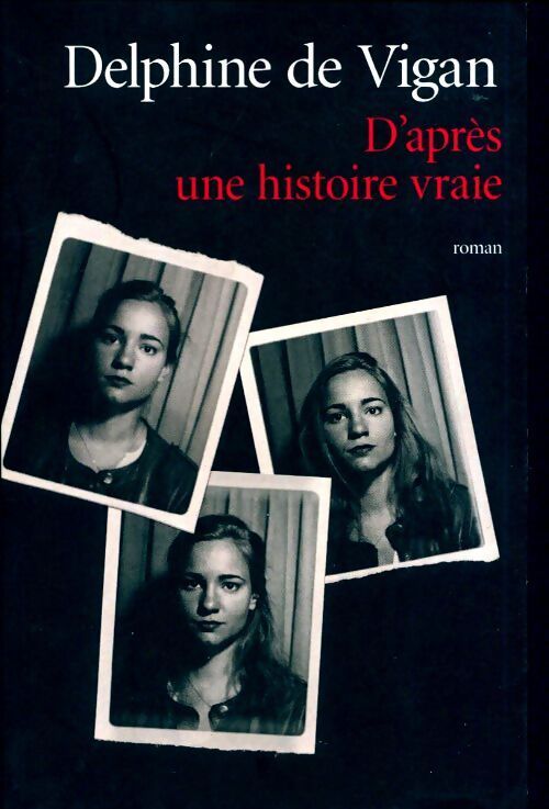 D'après une histoire vraie - Delphine De Vigan - Livre