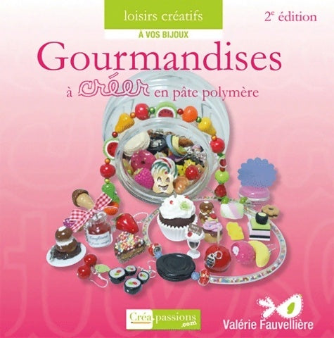 Livrenpoche : Gourmandises à créer en pâte polymère - Valérie Fauvellière - Livre