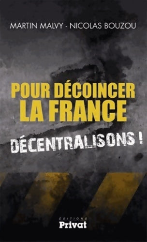 Livrenpoche : Pour décoincer la France : Décentralisons ! - Nicolas Bouzou, Martin Malvy - Livre