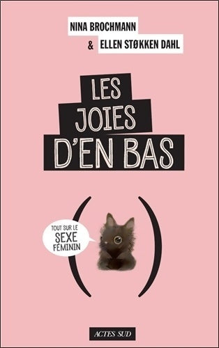 Les joies d'en bas. Tout sur le sexe féminin - Nina Brochmann ; Ellen Stokken Dahl -  Actes Sud GF - Livre