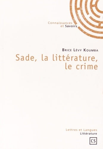 Sade, la littérature, le crime - Brice Koumba -  Lettres et langues - Livre